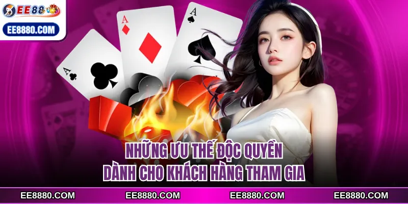 Những ưu thế độc quyền dành cho khách hàng tham gia